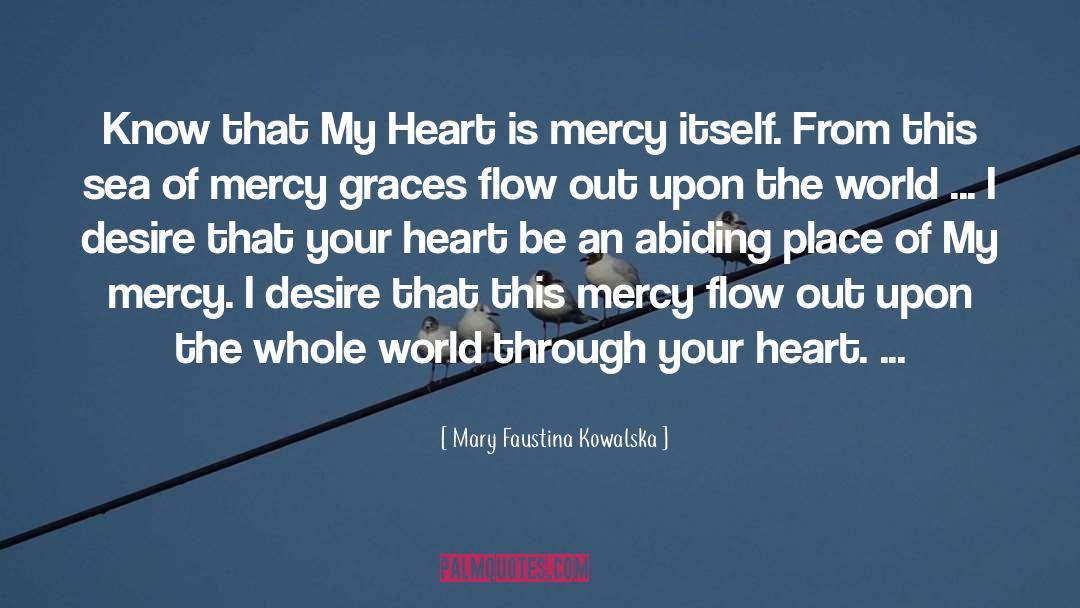 Mary Faustina Kowalska Quotes: Know that My Heart is