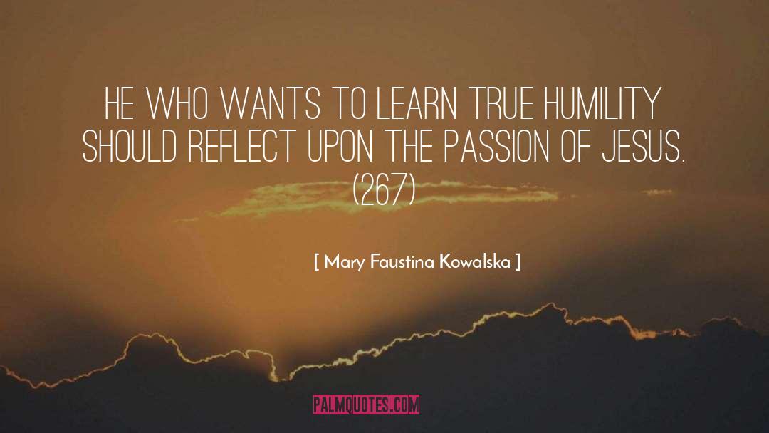 Mary Faustina Kowalska Quotes: He who wants to learn