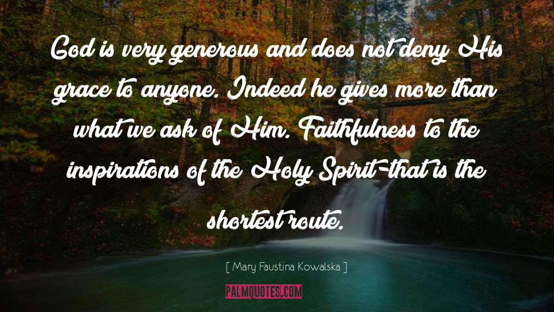 Mary Faustina Kowalska Quotes: God is very generous and