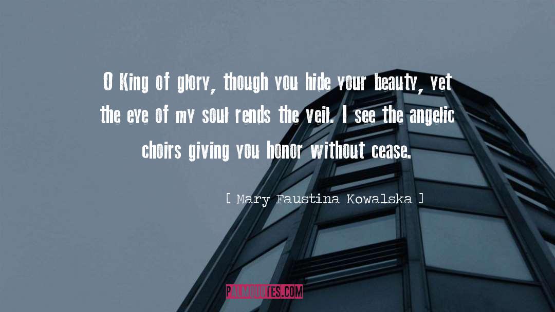 Mary Faustina Kowalska Quotes: O King of glory, though