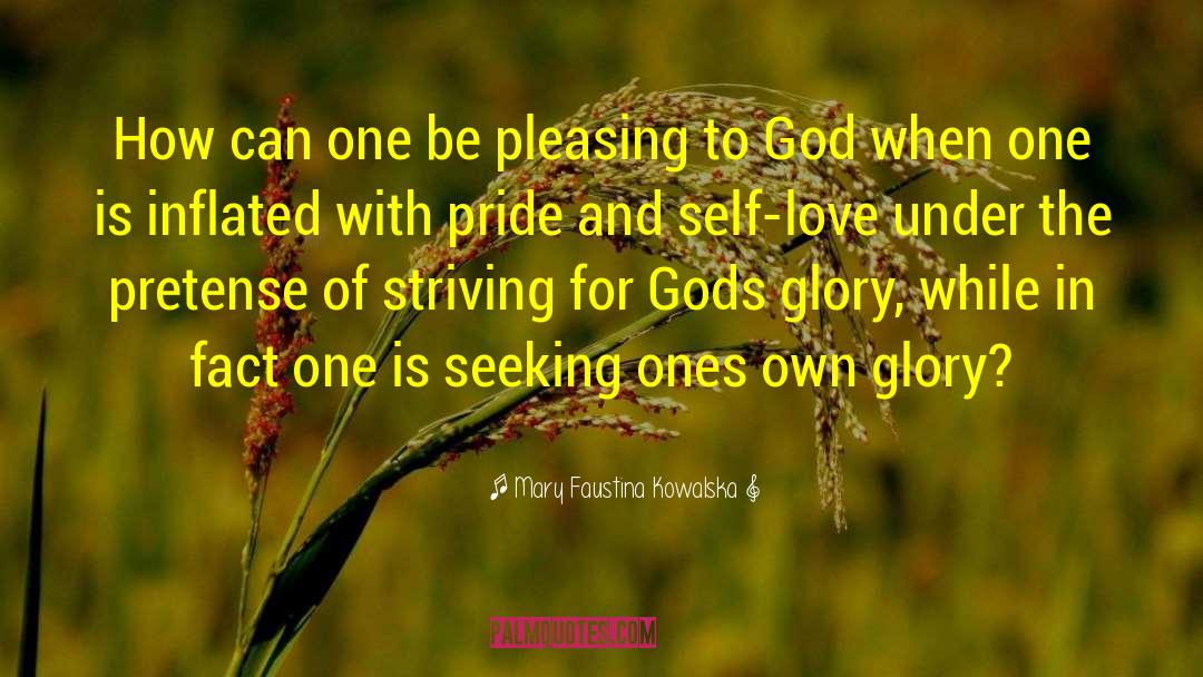 Mary Faustina Kowalska Quotes: How can one be pleasing