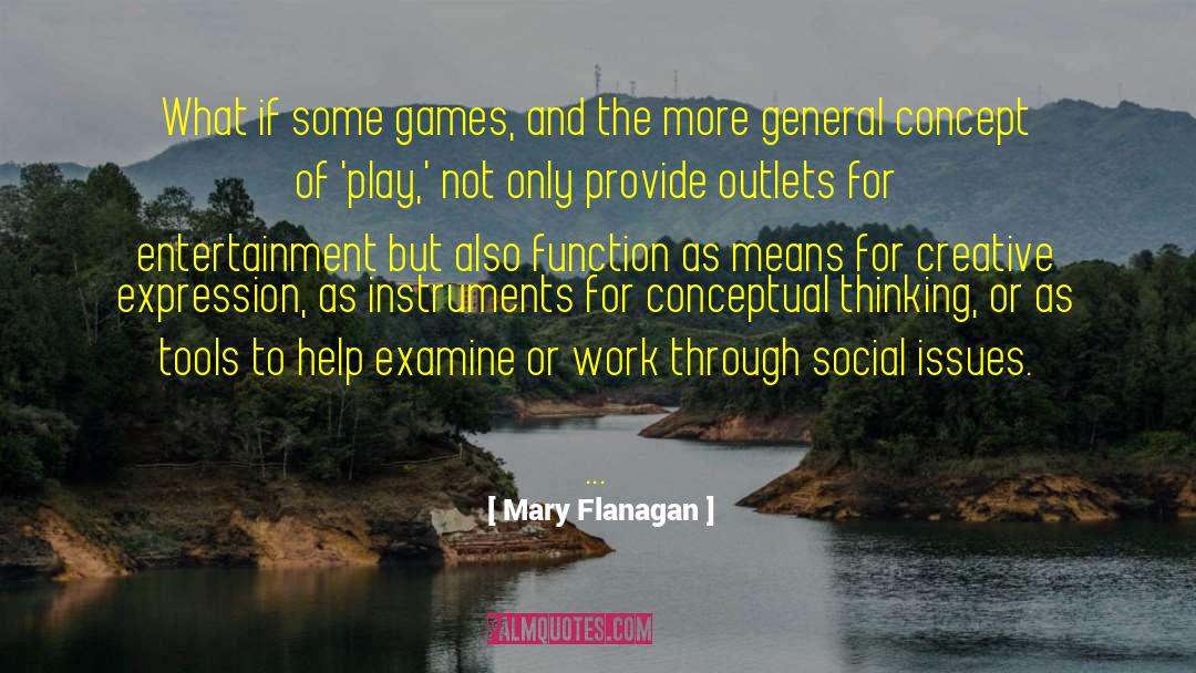 Mary Flanagan Quotes: What if some games, and