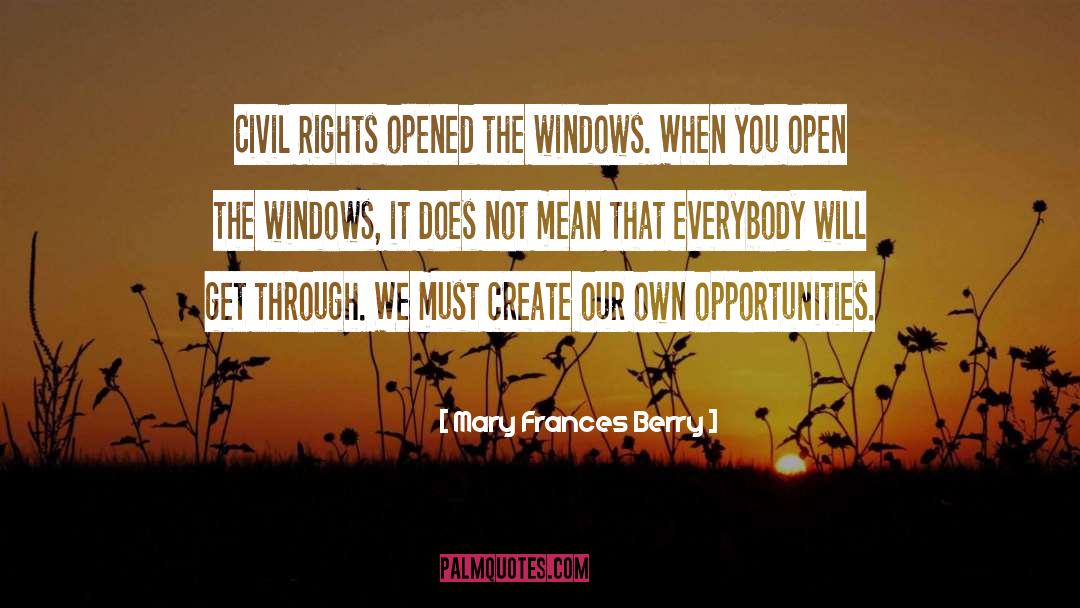 Mary Frances Berry Quotes: Civil Rights opened the windows.