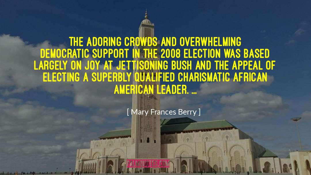 Mary Frances Berry Quotes: The adoring crowds and overwhelming