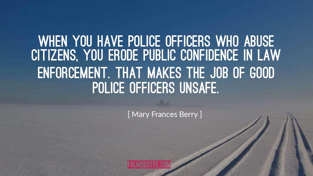 Mary Frances Berry Quotes: When you have police officers