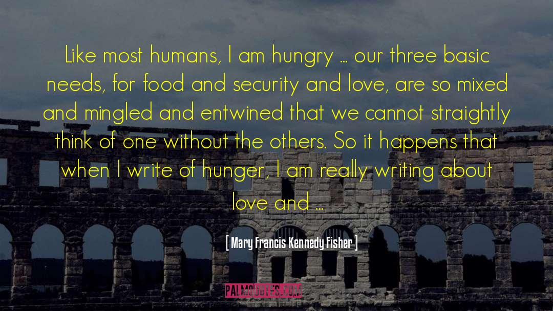 Mary Francis Kennedy Fisher Quotes: Like most humans, I am