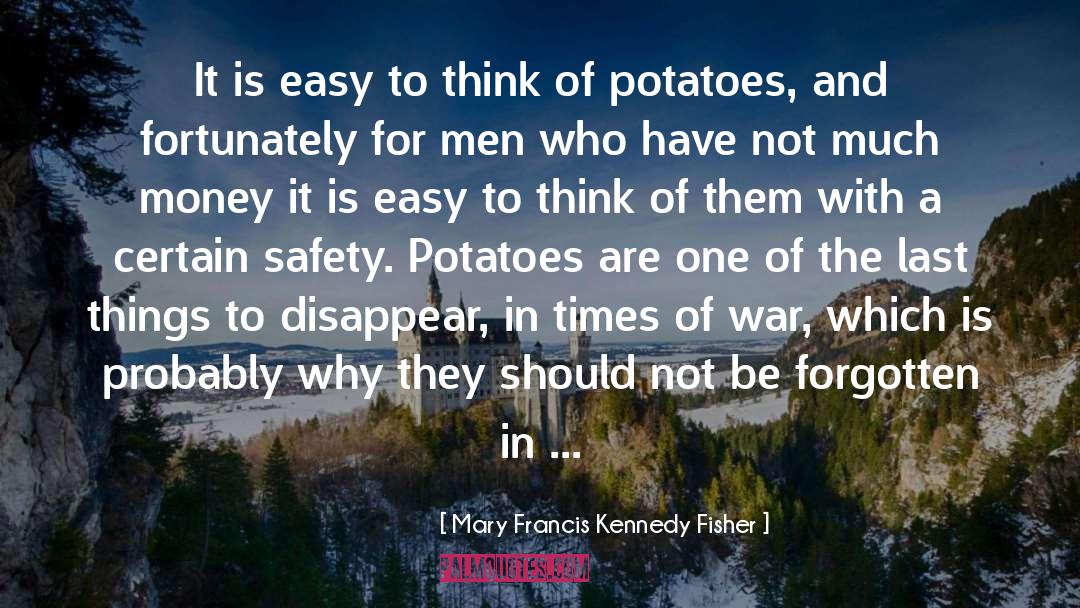 Mary Francis Kennedy Fisher Quotes: It is easy to think