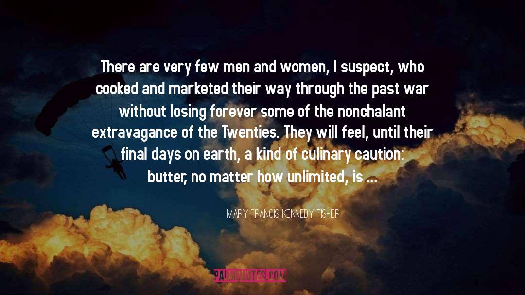 Mary Francis Kennedy Fisher Quotes: There are very few men