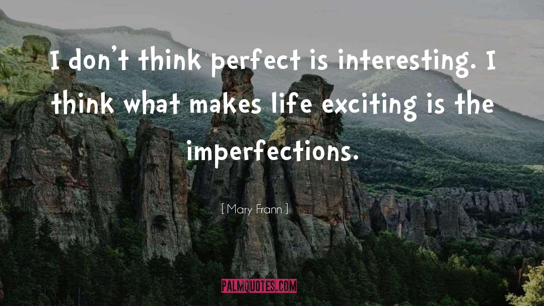 Mary Frann Quotes: I don't think perfect is