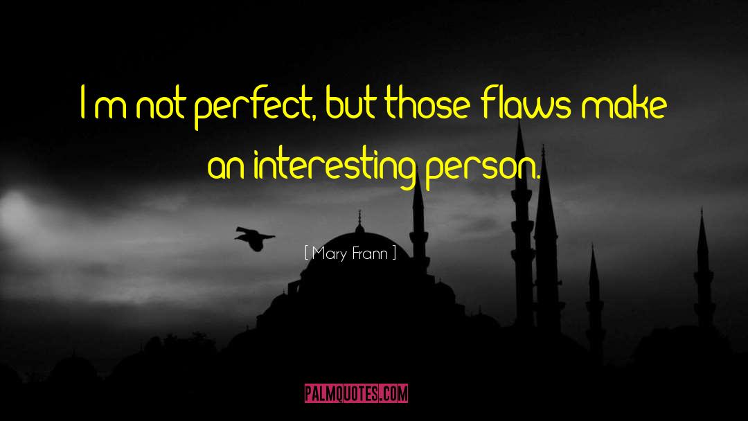 Mary Frann Quotes: I'm not perfect, but those