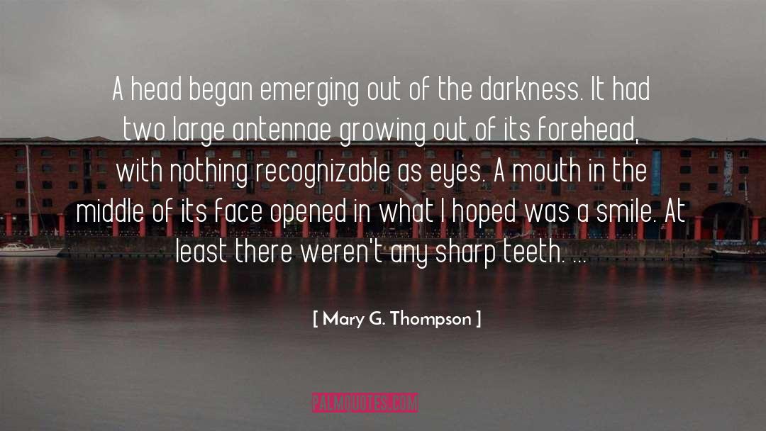 Mary G. Thompson Quotes: A head began emerging out