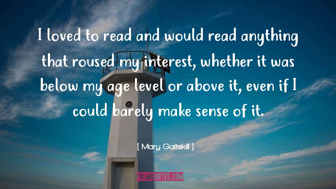 Mary Gaitskill Quotes: I loved to read and