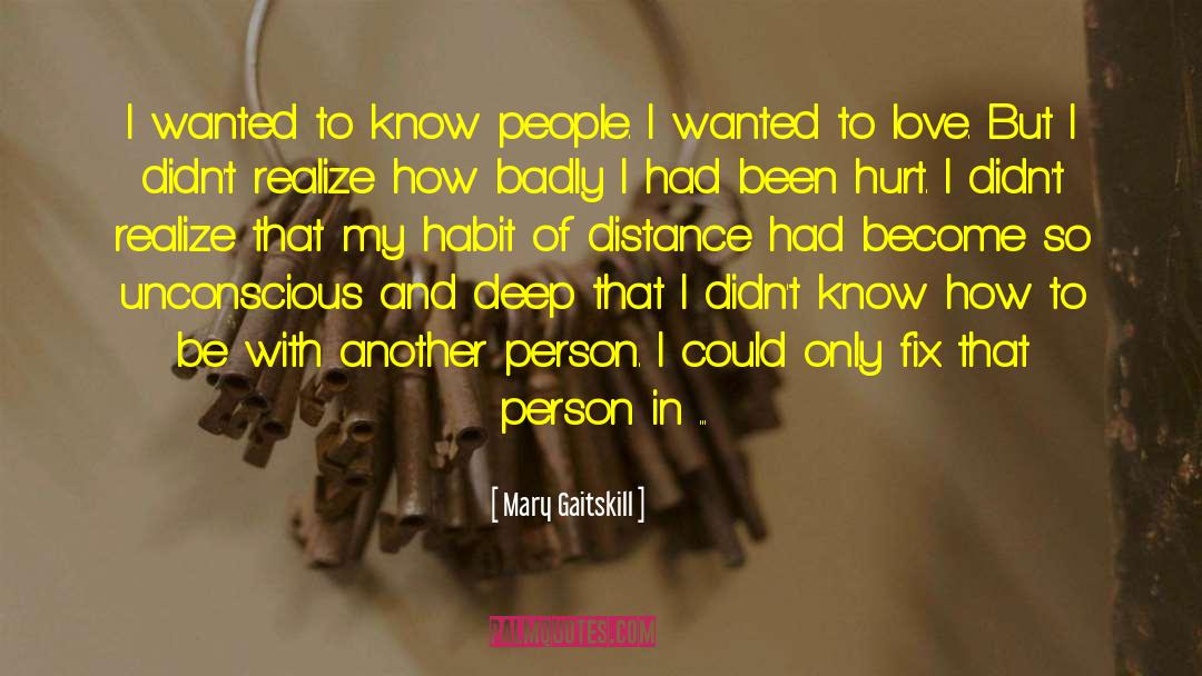 Mary Gaitskill Quotes: I wanted to know people.