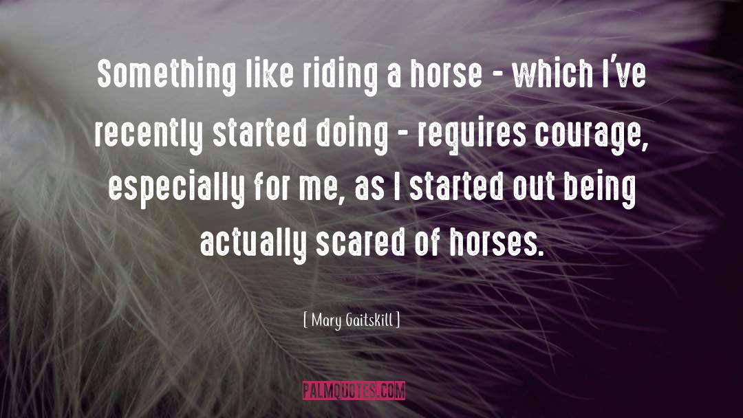 Mary Gaitskill Quotes: Something like riding a horse