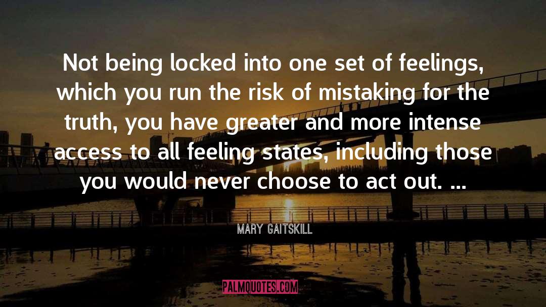 Mary Gaitskill Quotes: Not being locked into one