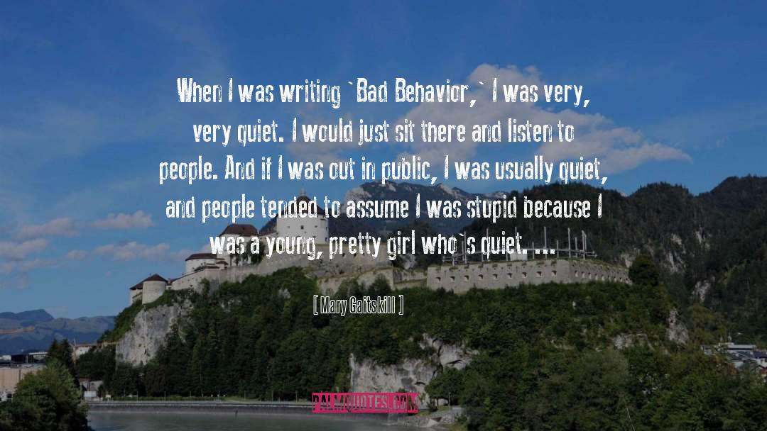 Mary Gaitskill Quotes: When I was writing 'Bad