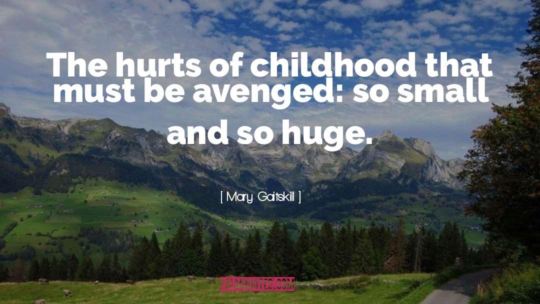 Mary Gaitskill Quotes: The hurts of childhood that