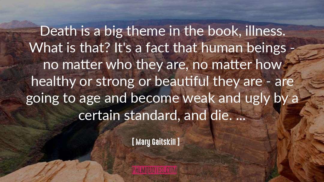Mary Gaitskill Quotes: Death is a big theme
