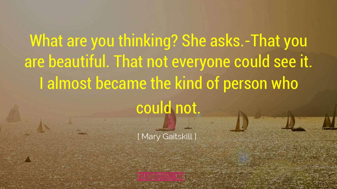 Mary Gaitskill Quotes: What are you thinking? She