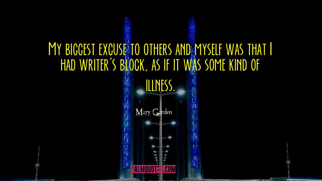 Mary Garden Quotes: My biggest excuse to others