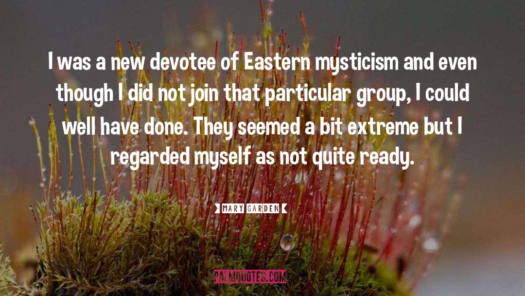 Mary Garden Quotes: I was a new devotee