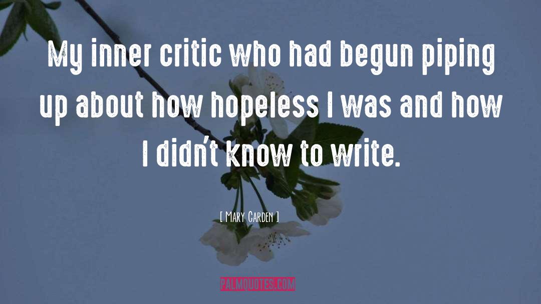 Mary Garden Quotes: My inner critic who had