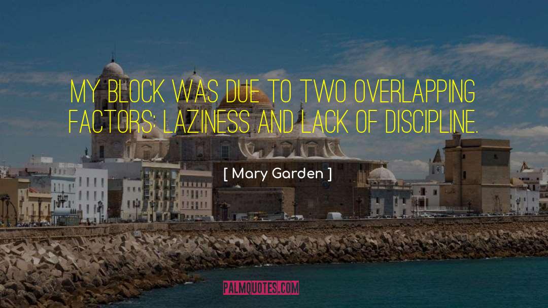 Mary Garden Quotes: My block was due to