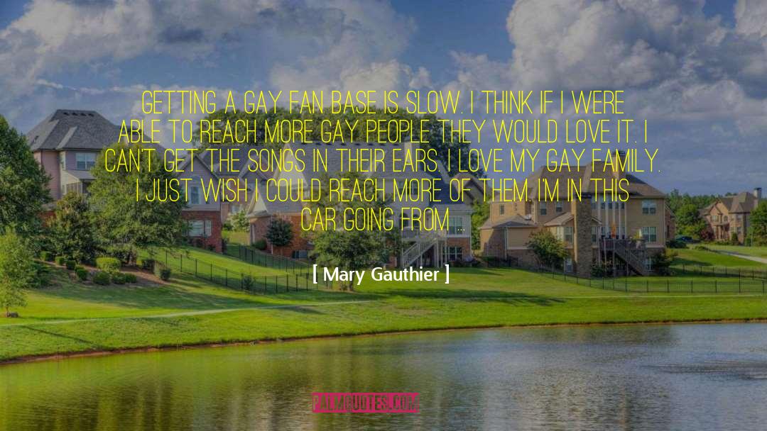 Mary Gauthier Quotes: Getting a gay fan base