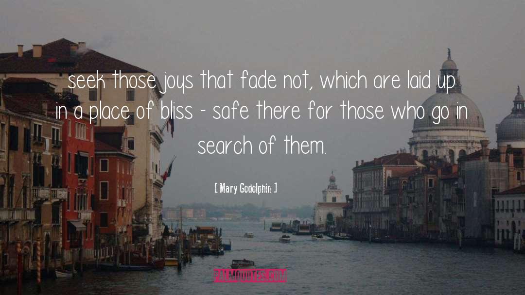 Mary Godolphin Quotes: seek those joys that fade