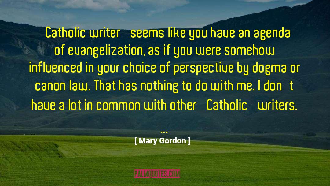 Mary Gordon Quotes: 'Catholic writer' seems like you