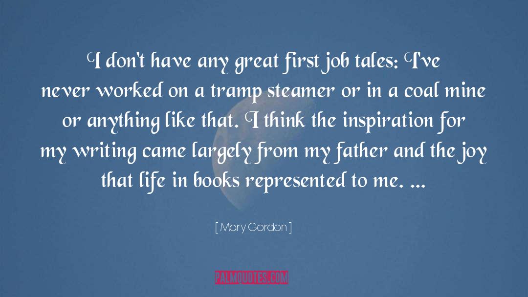 Mary Gordon Quotes: I don't have any great