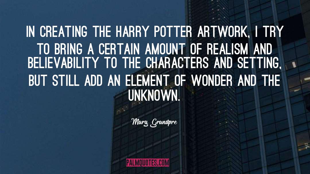 Mary Grandpre Quotes: In creating the Harry Potter