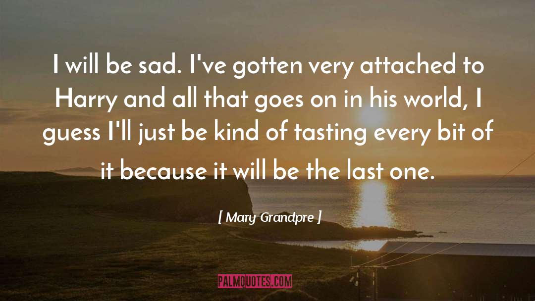 Mary Grandpre Quotes: I will be sad. I've