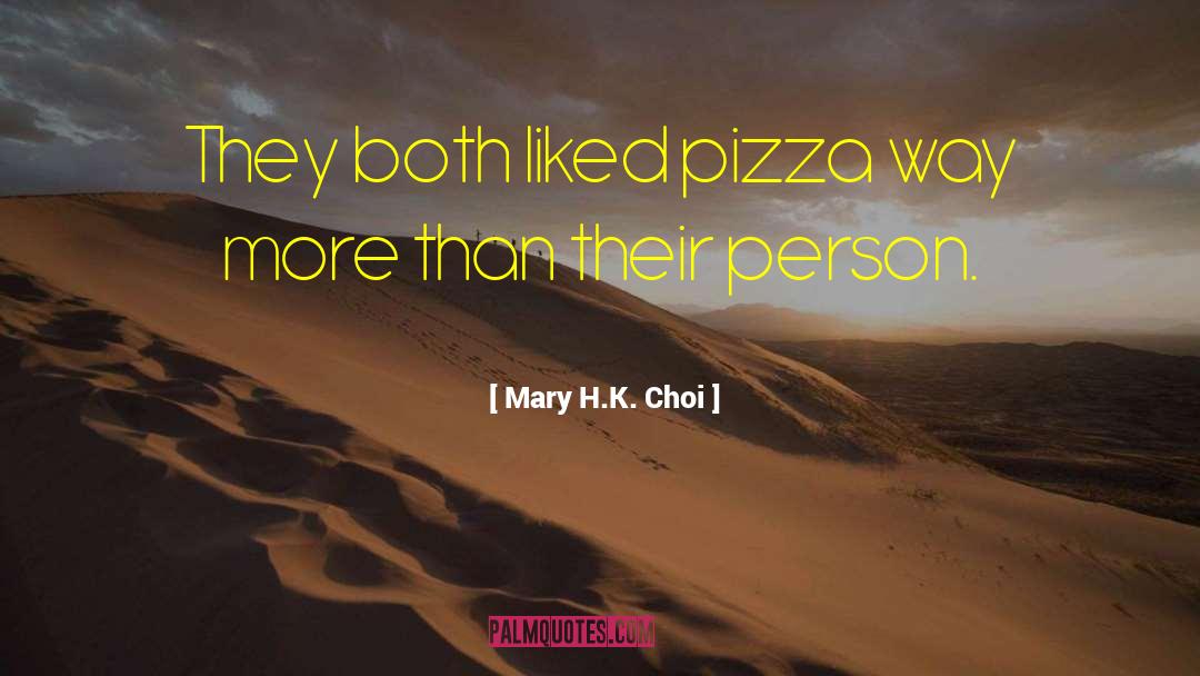 Mary H.K. Choi Quotes: They both liked pizza way