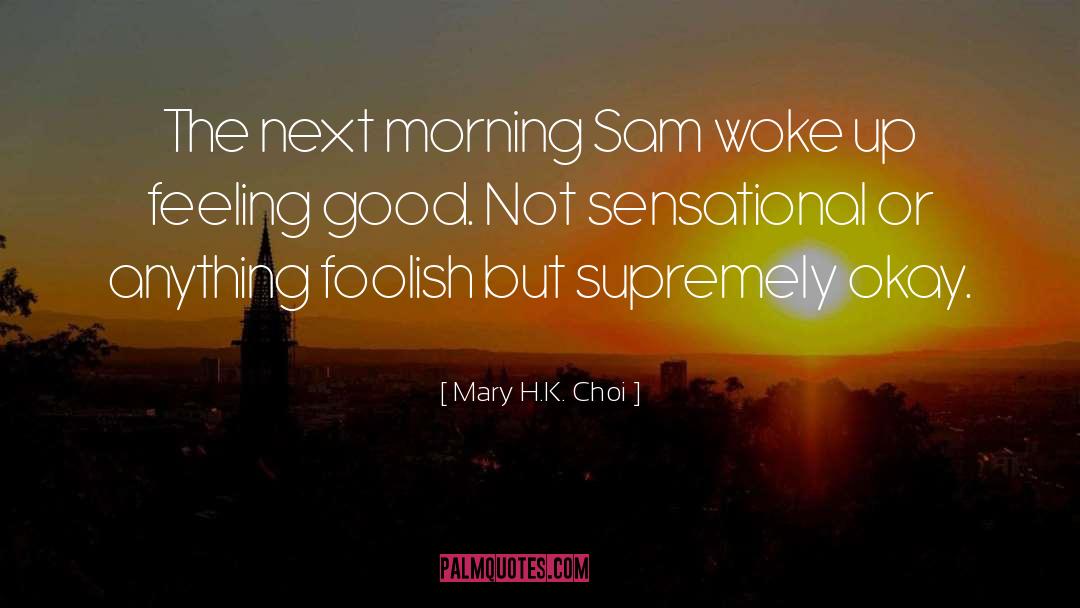 Mary H.K. Choi Quotes: The next morning Sam woke