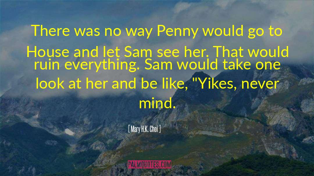 Mary H.K. Choi Quotes: There was no way Penny
