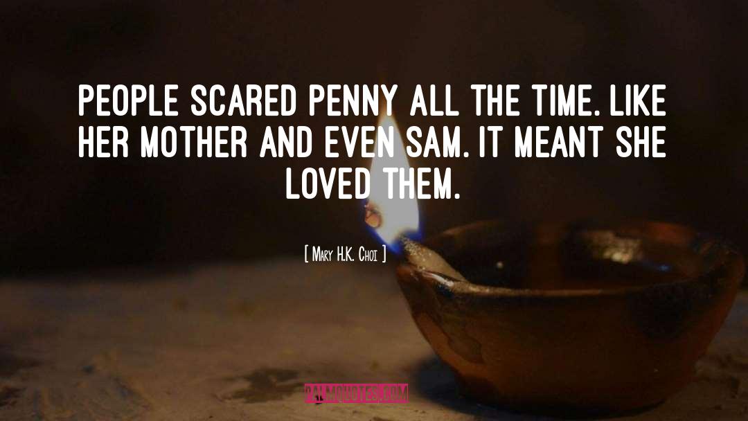 Mary H.K. Choi Quotes: People scared Penny all the