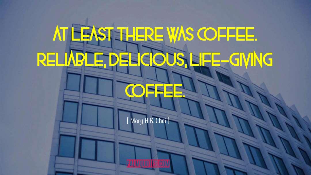 Mary H.K. Choi Quotes: At least there was coffee.