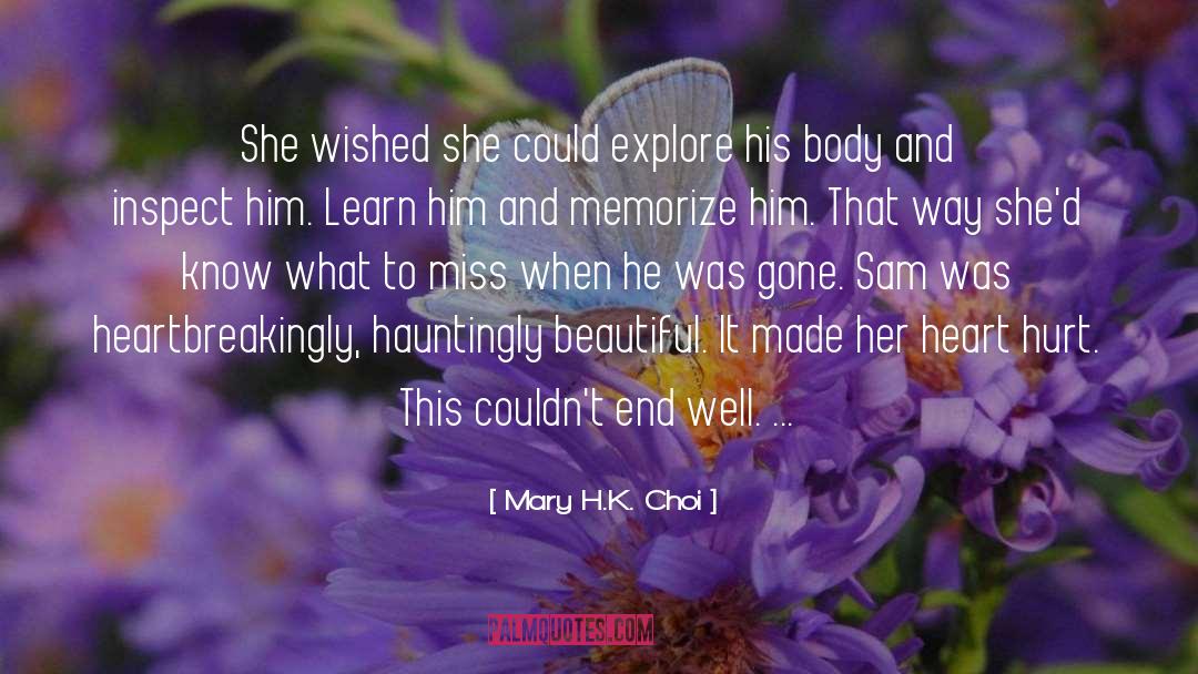 Mary H.K. Choi Quotes: She wished she could explore