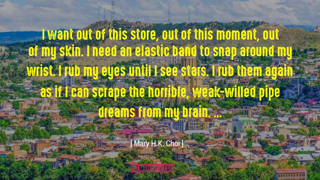 Mary H.K. Choi Quotes: I want out of this