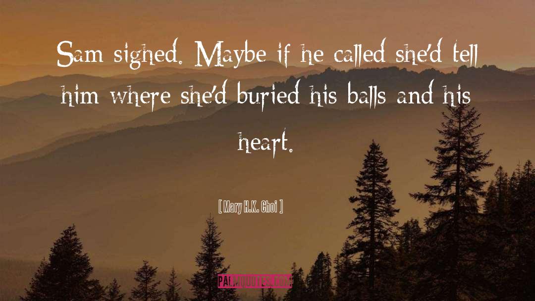 Mary H.K. Choi Quotes: Sam sighed. Maybe if he