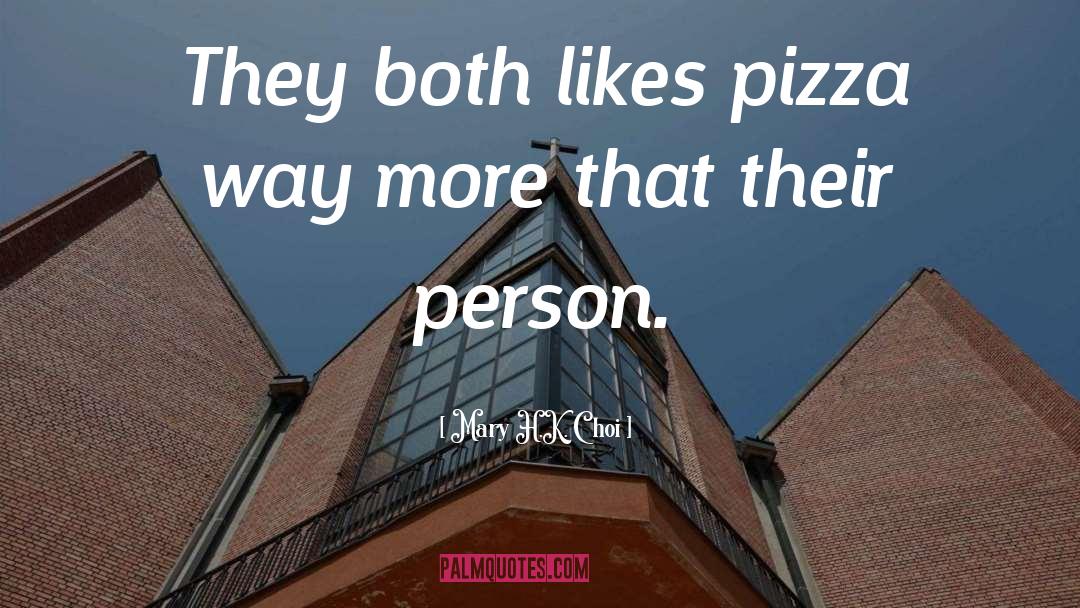 Mary H.K. Choi Quotes: They both likes pizza way