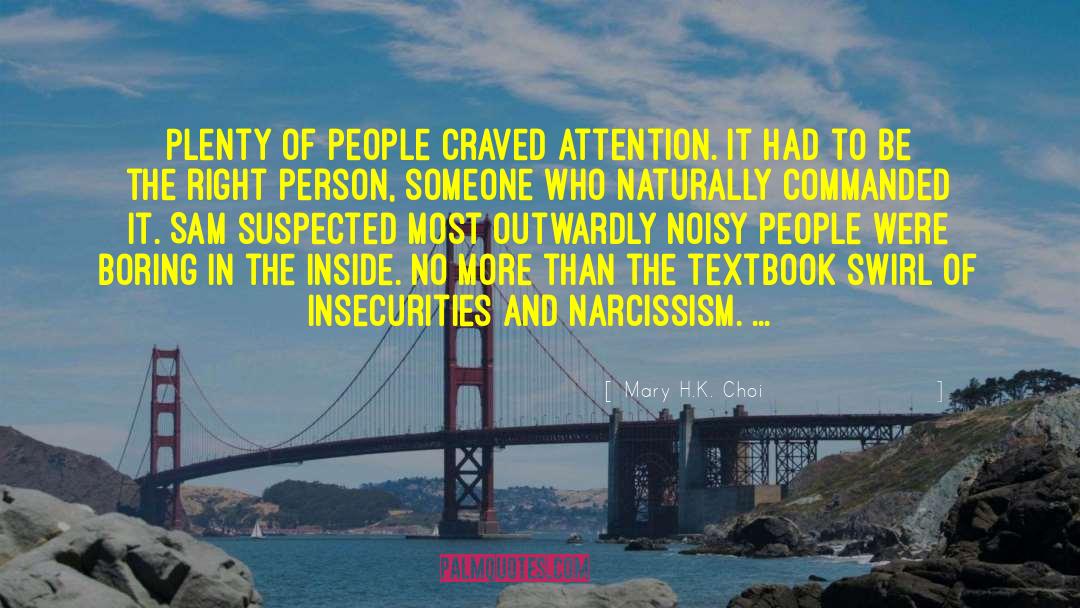 Mary H.K. Choi Quotes: Plenty of people craved attention.