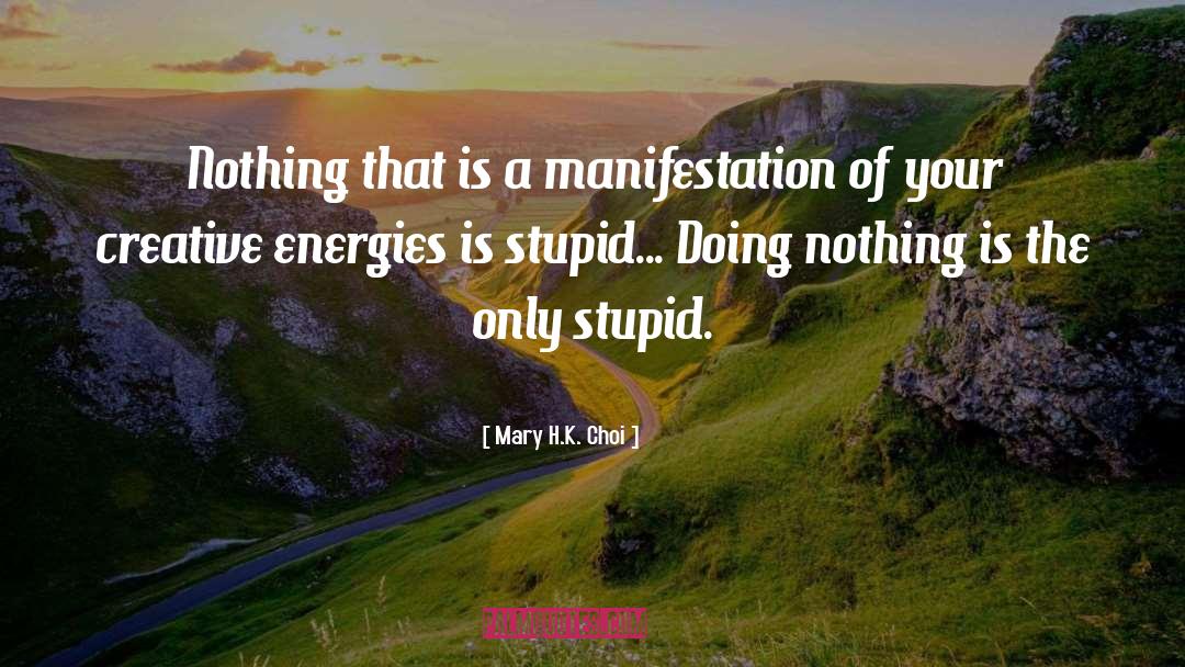Mary H.K. Choi Quotes: Nothing that is a manifestation