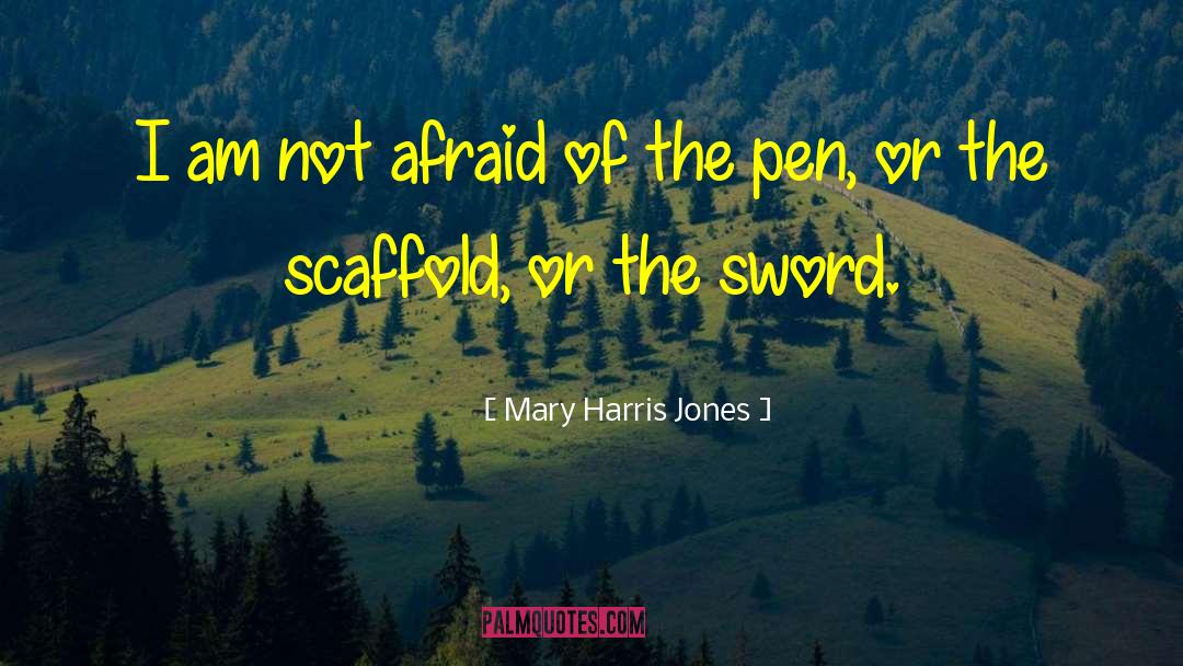 Mary Harris Jones Quotes: I am not afraid of