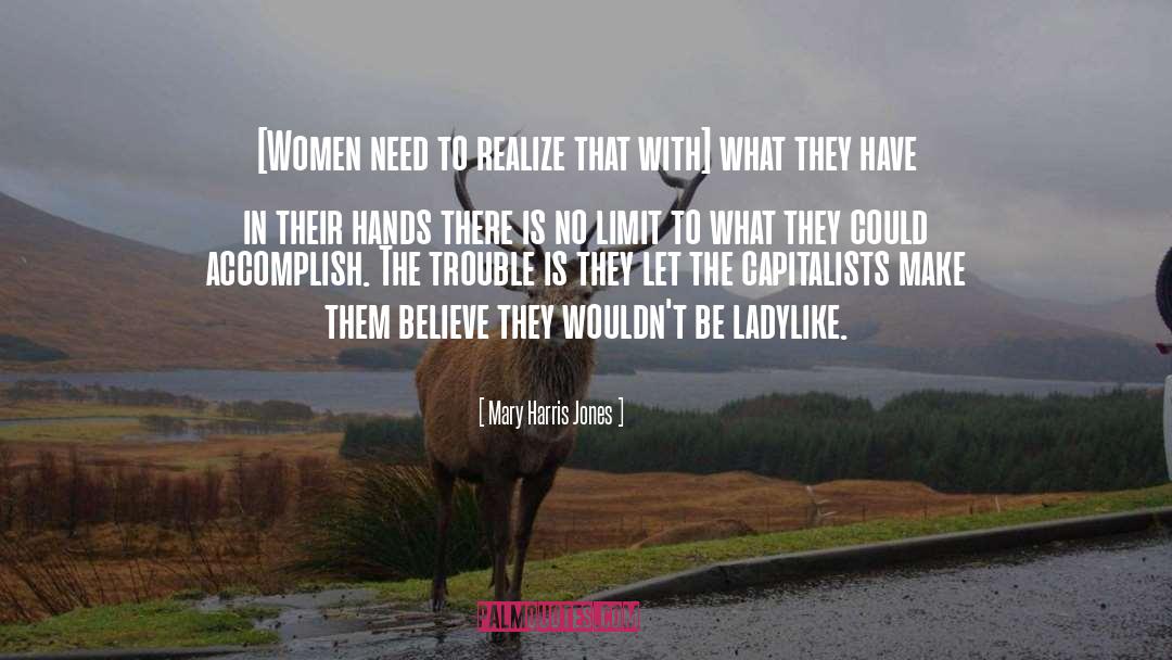 Mary Harris Jones Quotes: [Women need to realize that