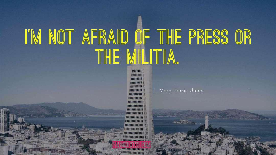 Mary Harris Jones Quotes: I'm not afraid of the