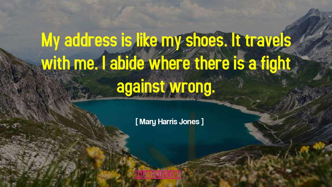 Mary Harris Jones Quotes: My address is like my