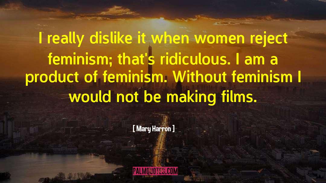 Mary Harron Quotes: I really dislike it when
