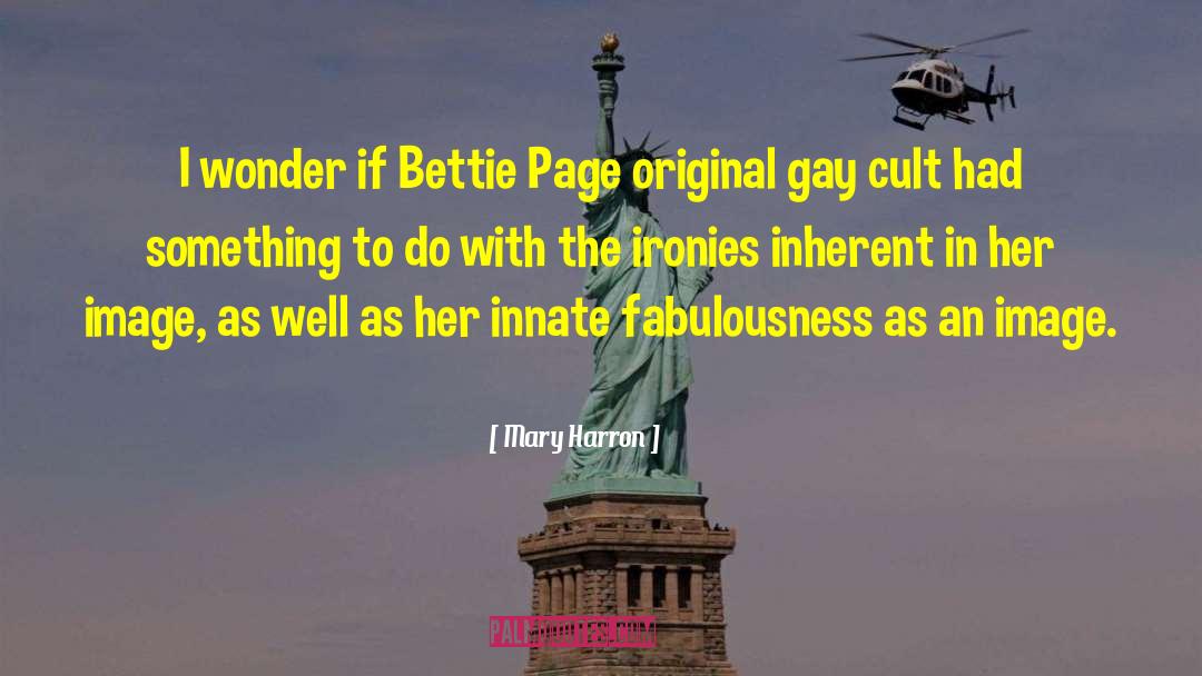 Mary Harron Quotes: I wonder if Bettie Page